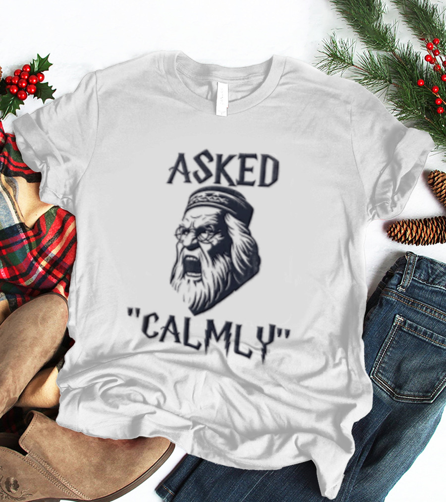 Asked Calmly Headmaster T-Shirt