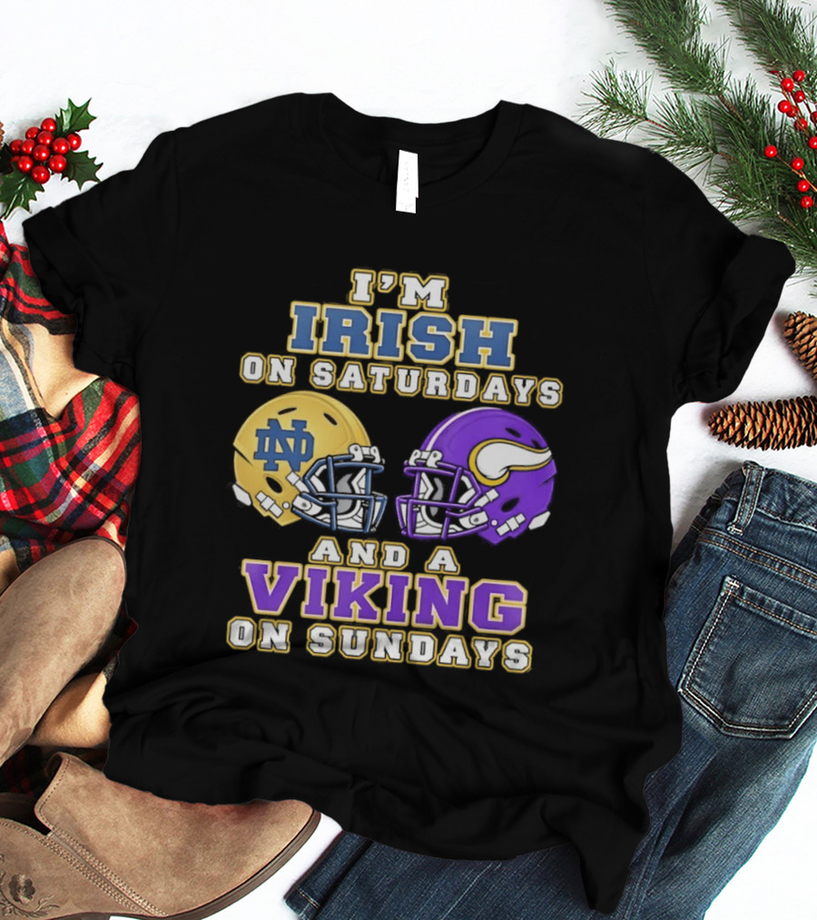 I'm Irish On Saturdays And A Viking On Sundays Notre Dame Minnesota Vikings Helmets T-Shirt