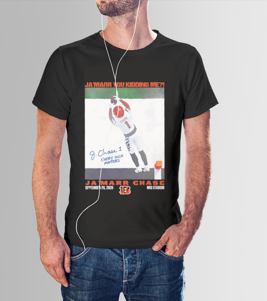Ja'Marr Chase Every Inch Matters Cincinnati Bengals September 20 2026 NRG Stadium T-Shirt