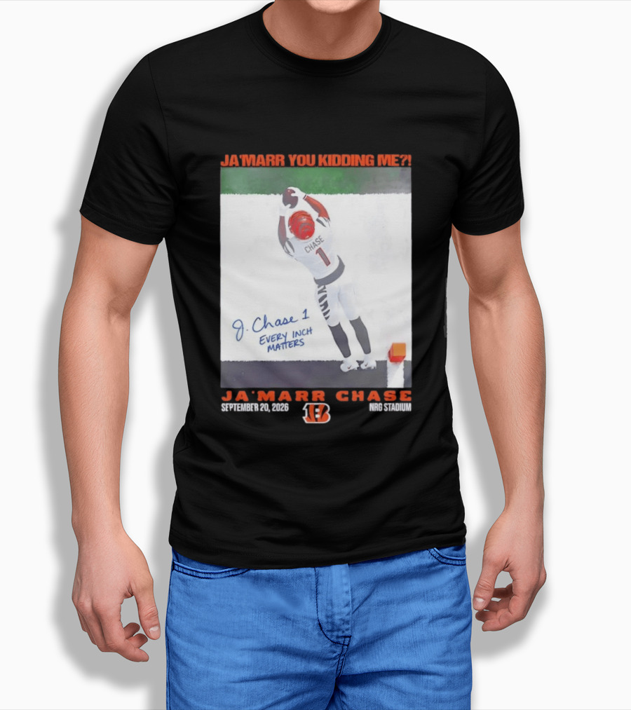 Ja'Marr Chase Every Inch Matters Cincinnati Bengals September 20 2026 NRG Stadium T-Shirt