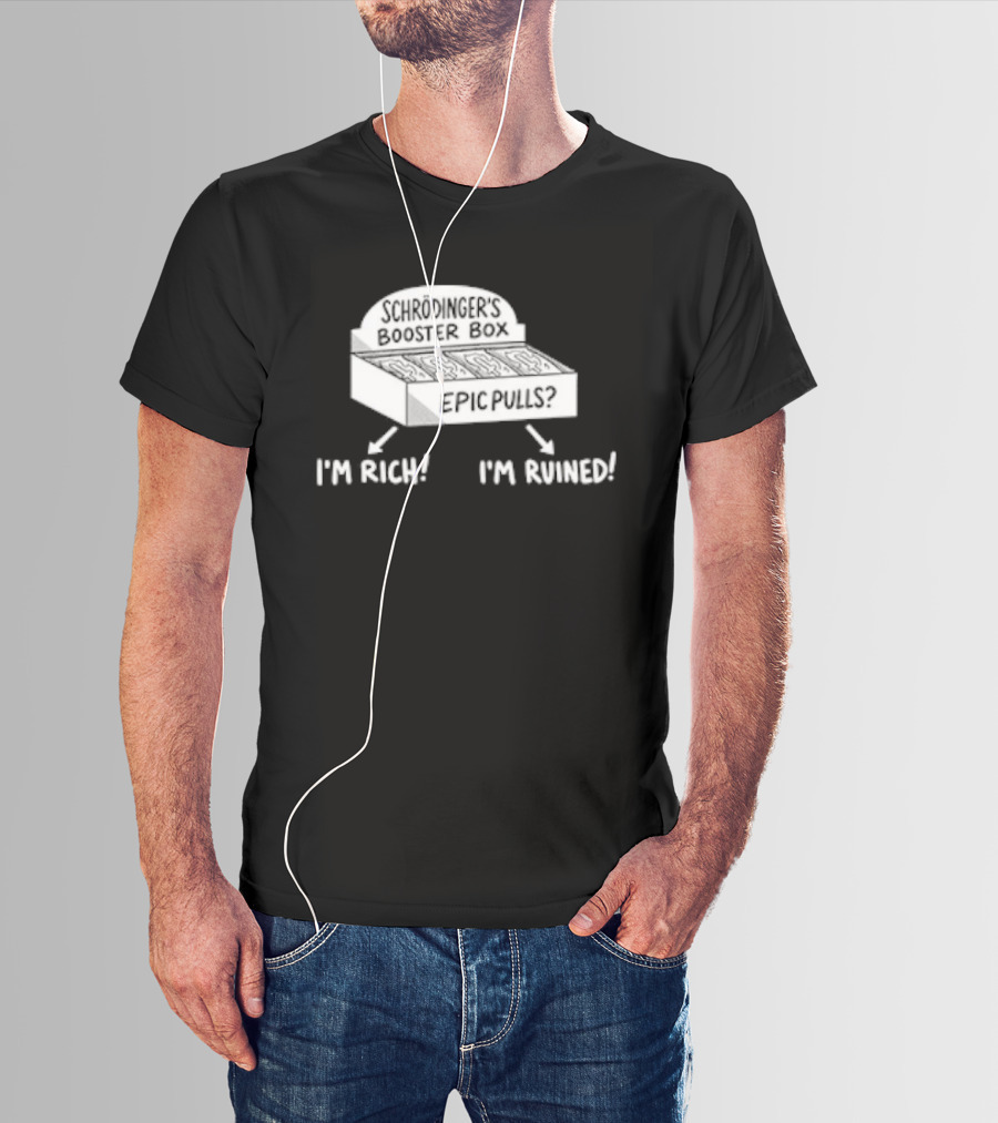 Schrödinger's Booster Box Epic Pulls I'm Rich I'm Ruined T-Shirt