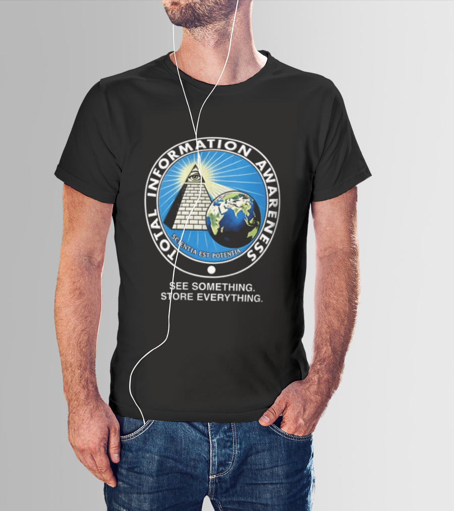 Total Information Awareness Scientia Est Potentia See Something Store Everything T-Shirt