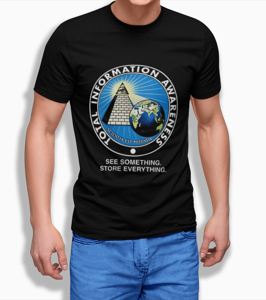 Total Information Awareness Scientia Est Potentia See Something Store Everything T-Shirt