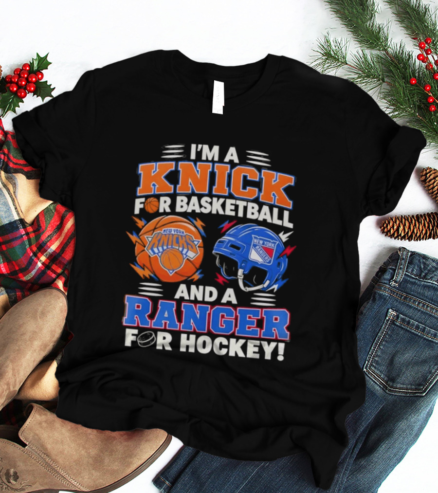 I'm A Knick For Basketball And A Ranger For Hockey New York Knicks Rangers T-Shirt