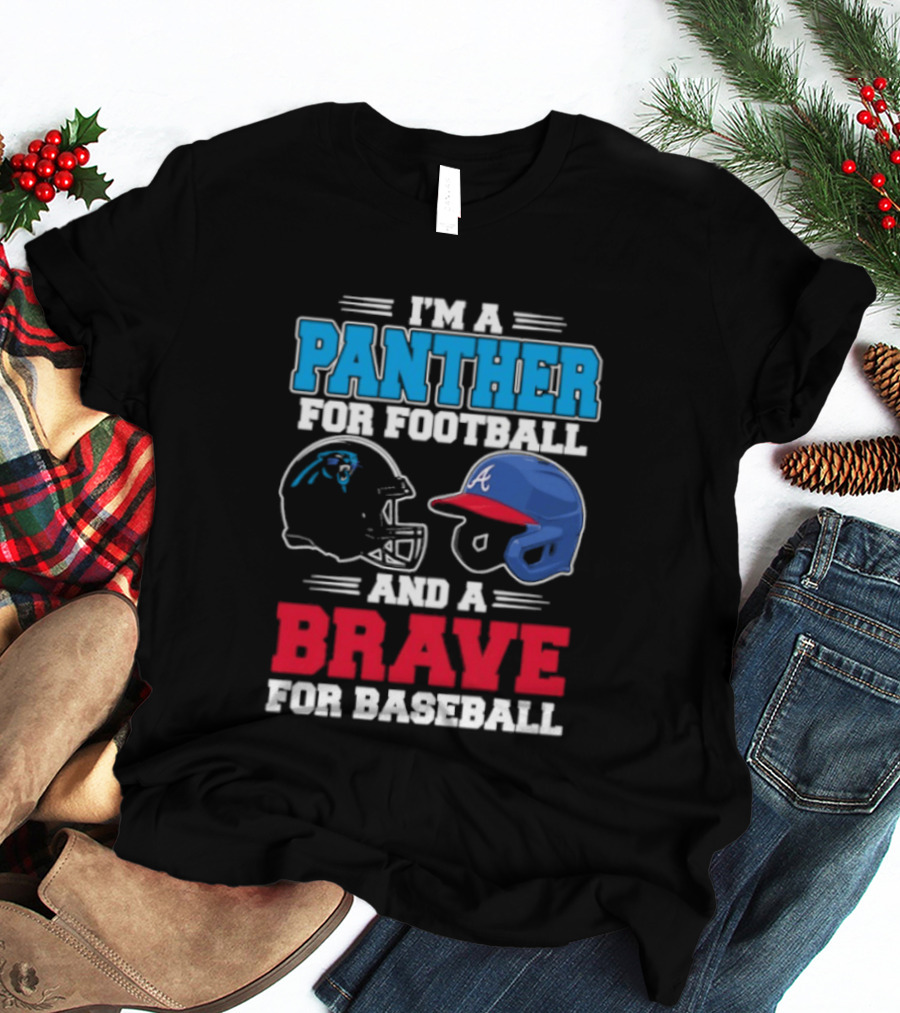 I'm A Panther For Football And A Brave For Baseball Helmet Fans T-Shirt