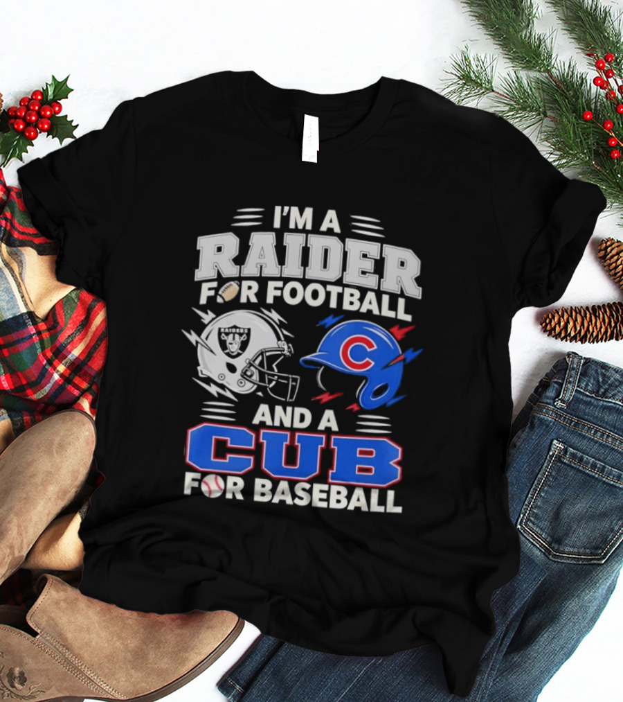 I'm A Raider For Football And A Cub For Baseball Fan Sports Combo T-Shirt
