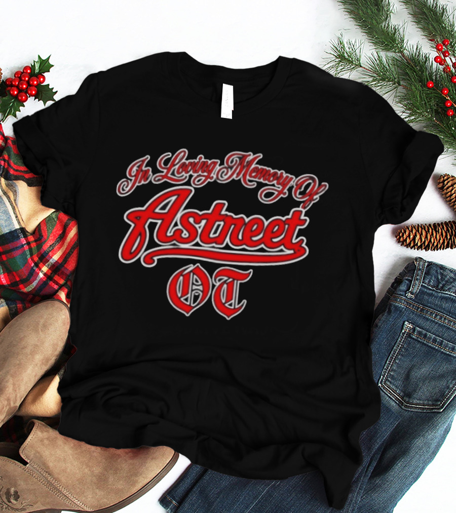 In Loving Memory Of Astreet OT Memorial T-Shirt
