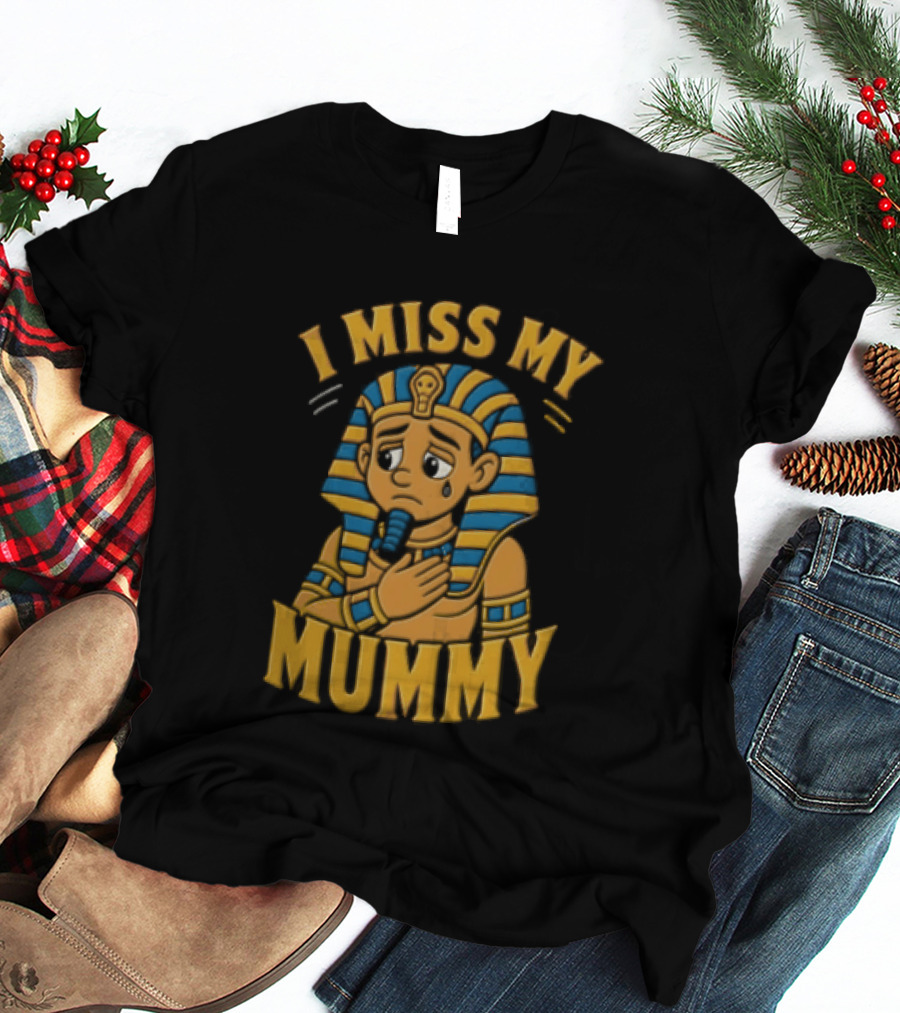 I Miss My Mummy Egyptian Pharaoh Cartoon Cleopatra Cleo Sad Mummy T-Shirt