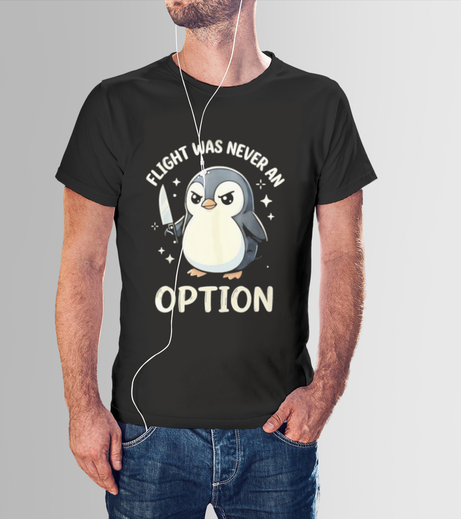 Flight Was Never An Option Penguin With Knife T-Shirt