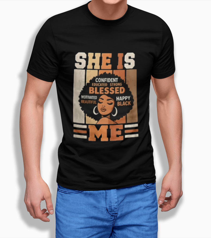 Confident Educated Strong Blessed Motivated Happy Beautiful Black She Is Me T-Shirt