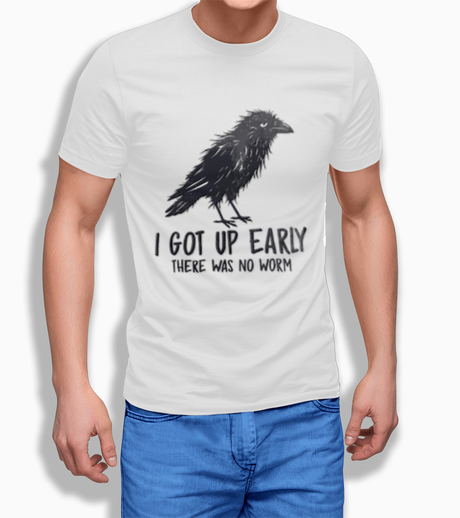 I Got Up Early There Was No Worm Raven T-Shirt