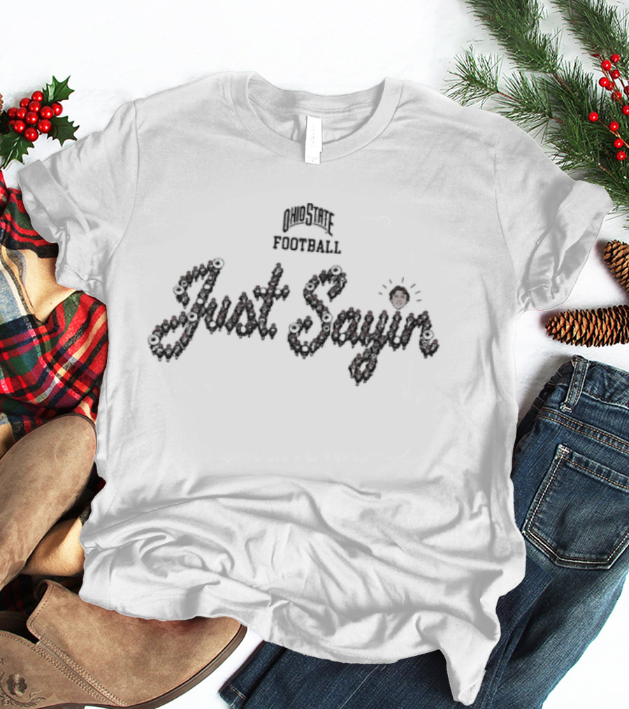 Julian Sayin Ohio State Buckeyes Football Just Sayin Dot The I T-Shirt