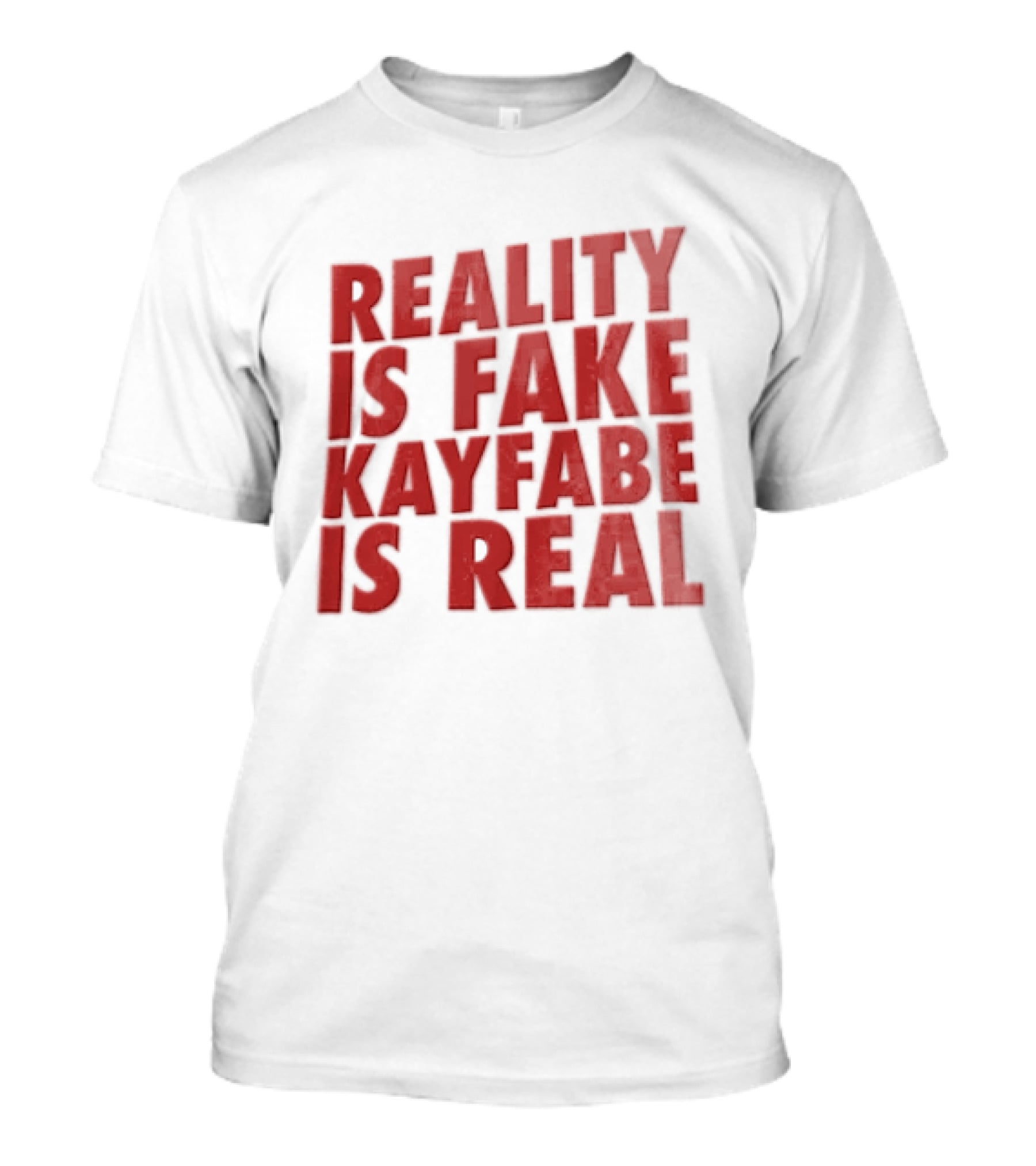 Reality Is Fake Kayfabe Is Real Wrestling Concept T-Shirt