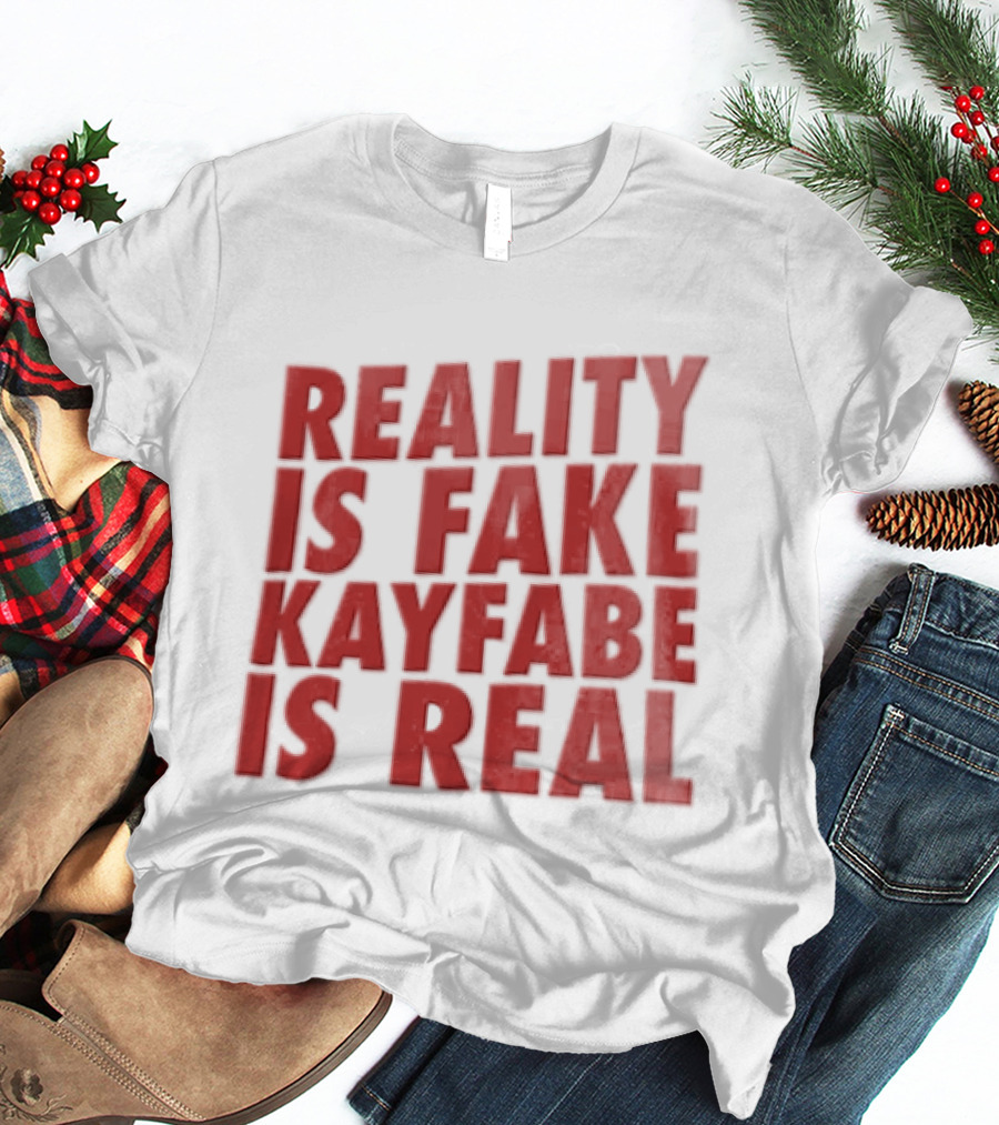 Reality Is Fake Kayfabe Is Real Wrestling Concept T-Shirt