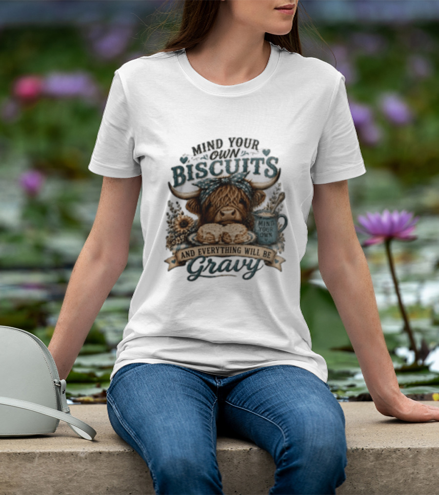 Mind Your Own Biscuits Highland Cow Everything Will Be Gravy T-Shirt