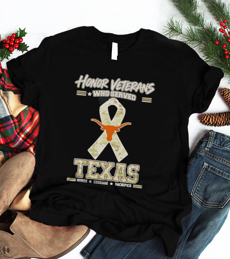 Honor Veterans Who Served Texas Longhorns Honor Courage Sacrifice T-Shirt