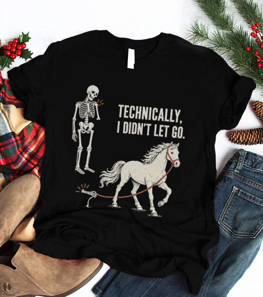 Technically I Didn't Let Go Skeleton Horse Halloween 2026 T-Shirt