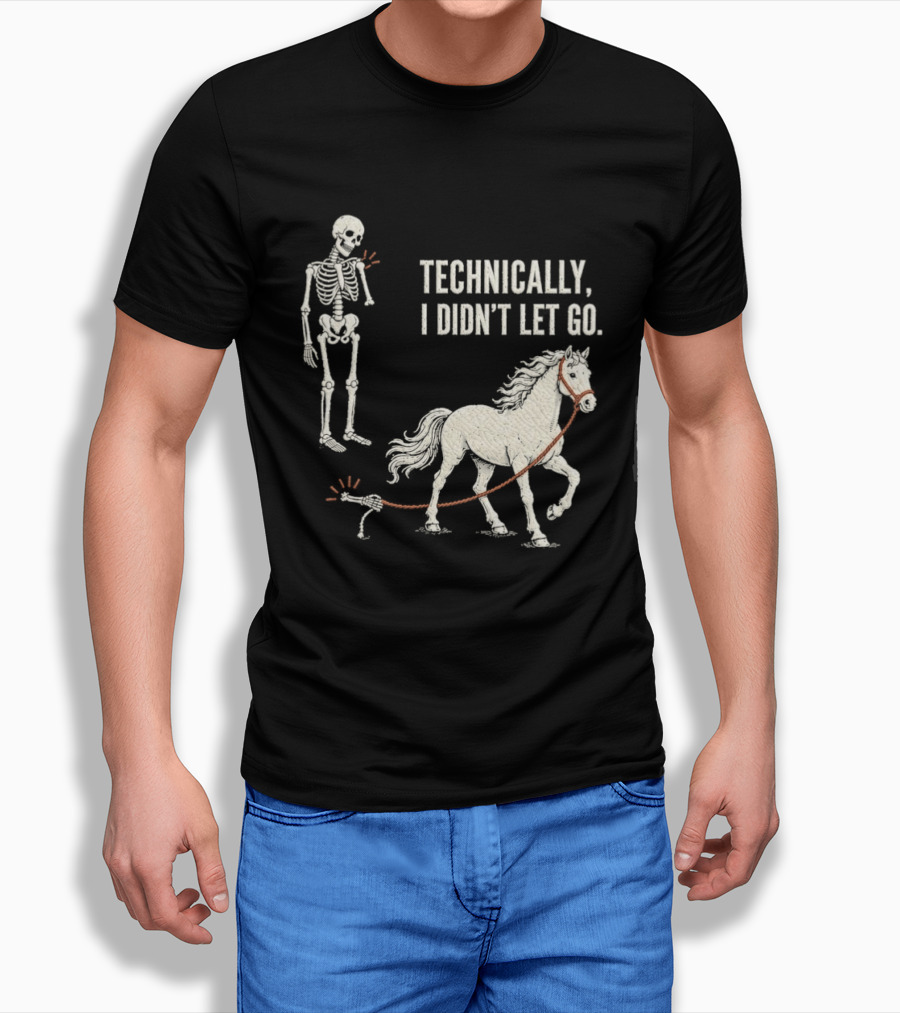 Technically I Didn't Let Go Skeleton Horse Halloween 2026 T-Shirt