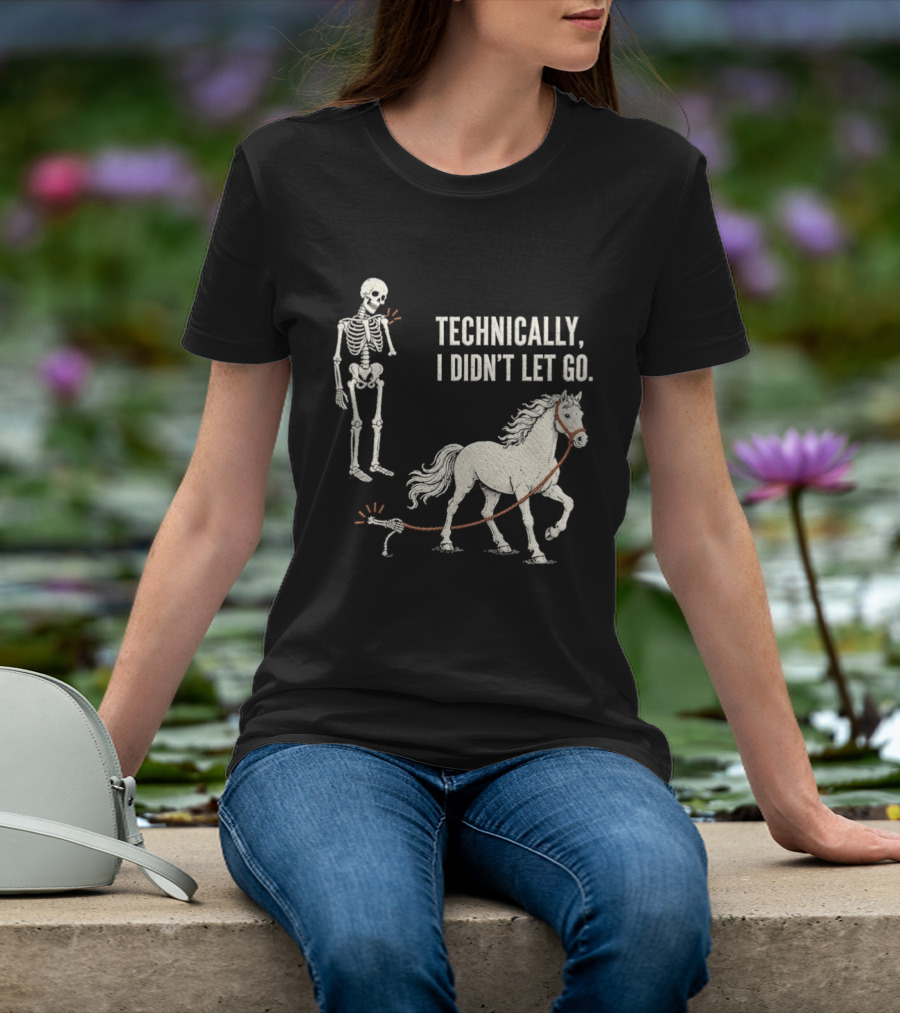 Technically I Didn't Let Go Skeleton Horse Halloween 2026 T-Shirt