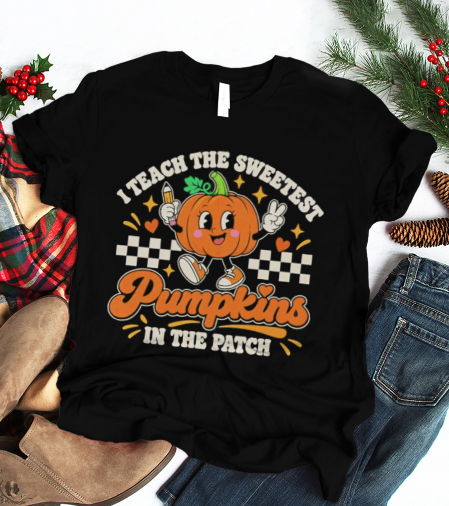 Teacher Fall Halloween I Teach The Sweetest Pumpkins In The Patch T-Shirt