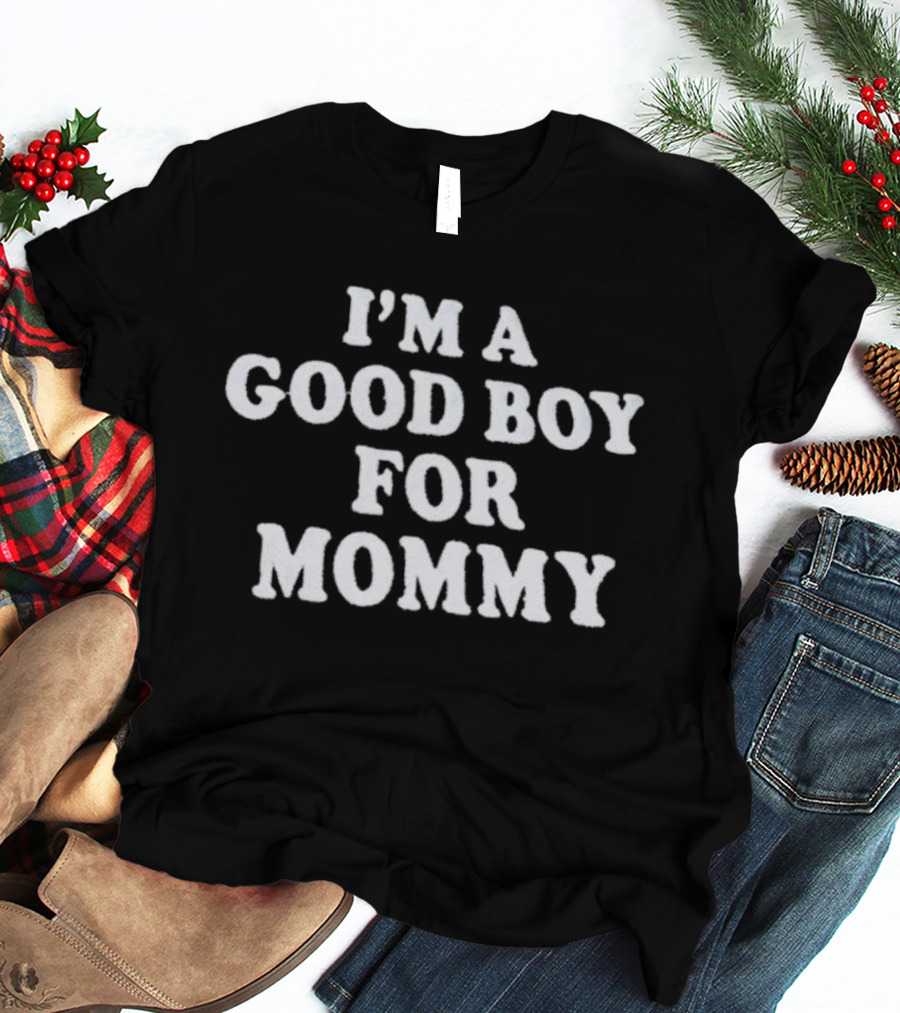 I'm A Good Boy For Mommy T-Shirt