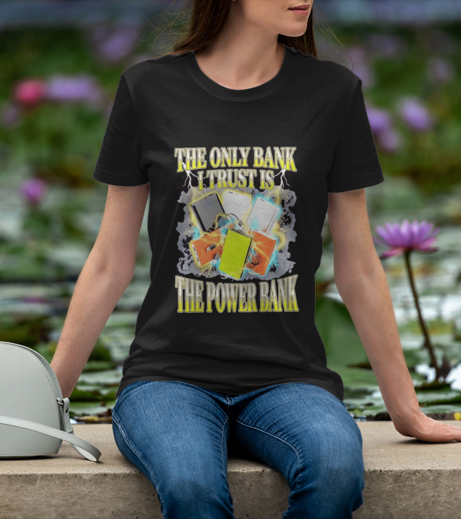 The Only Bank I Trust Is The Power Bank Lightning Power Chargers T-Shirt