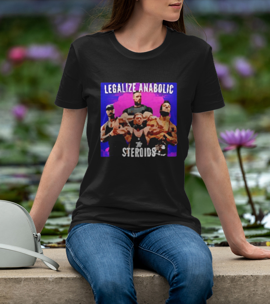 Legalize Anabolic Steroids Bodybuilders Strength Fitness Power Muscles T-Shirt
