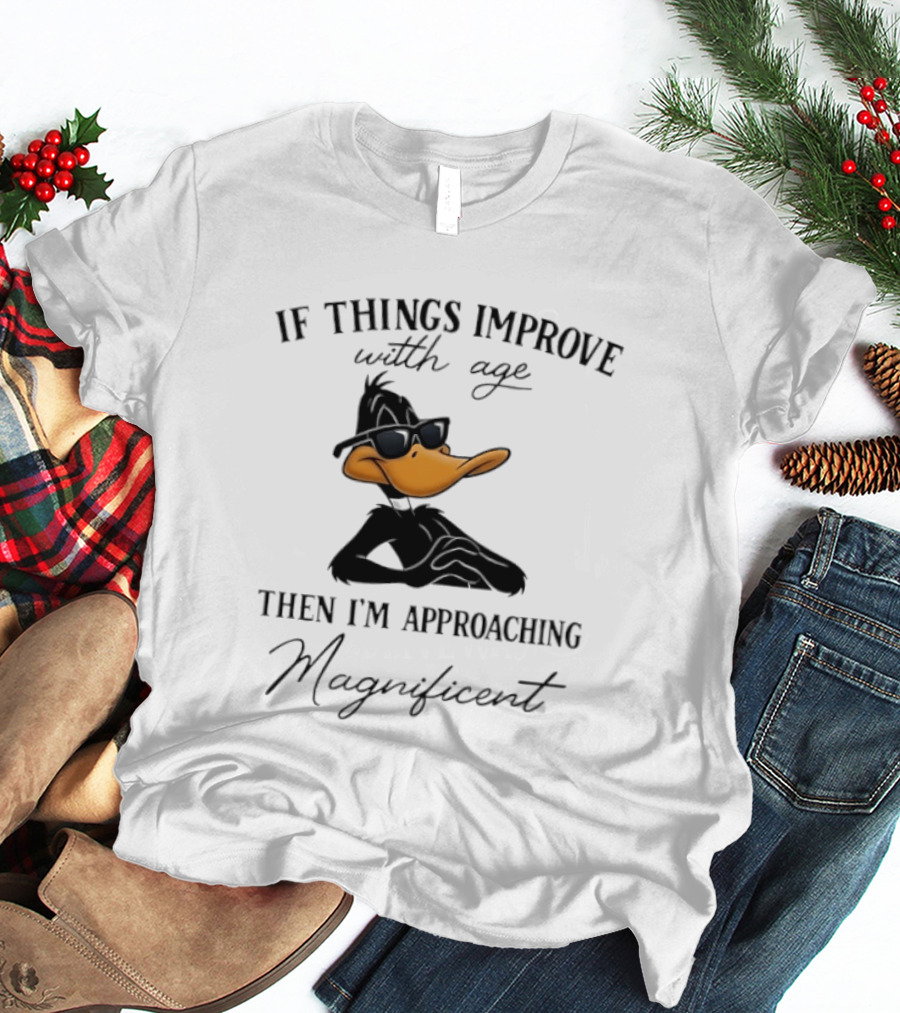 Daffy Duck If Things Improve With Age Then I'm Approaching Magnificent T-Shirt