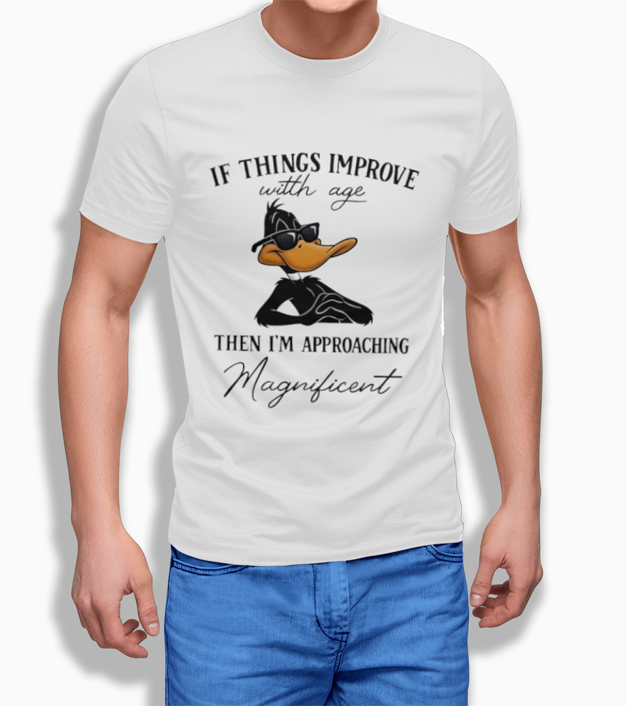 Daffy Duck If Things Improve With Age Then I'm Approaching Magnificent T-Shirt