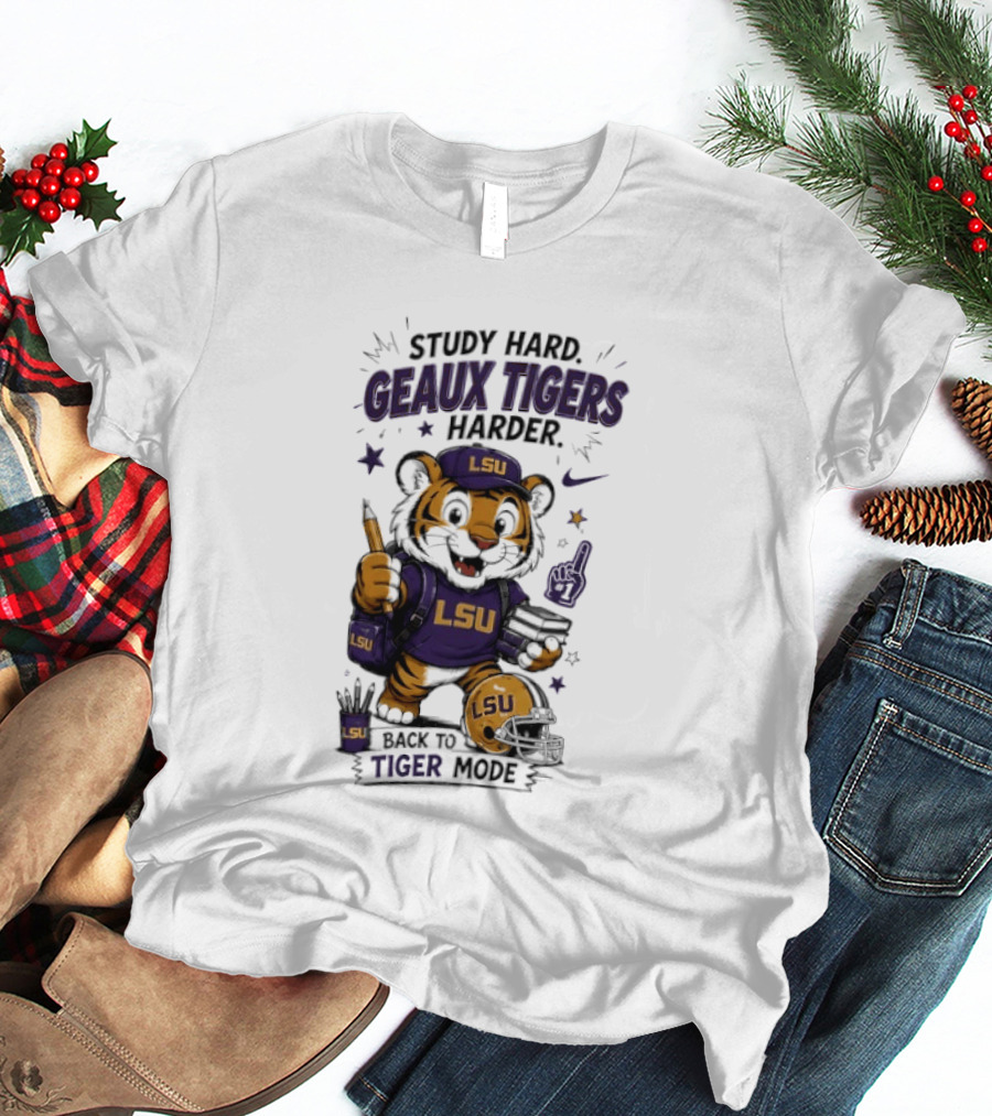 LSU Study Hard Geaux Tigers Harder Back To Tiger Mode Football Tiger T-Shirt