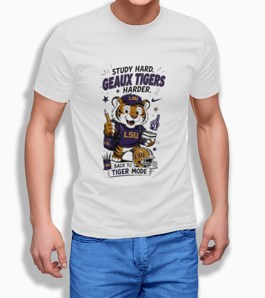 LSU Study Hard Geaux Tigers Harder Back To Tiger Mode Football Tiger T-Shirt