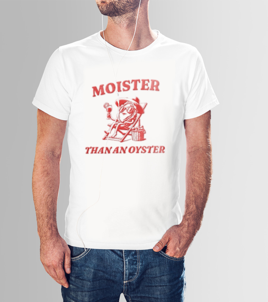 Moister Than An Oyster Anthropomorphic Oyster Sunglasses Hat T-Shirt