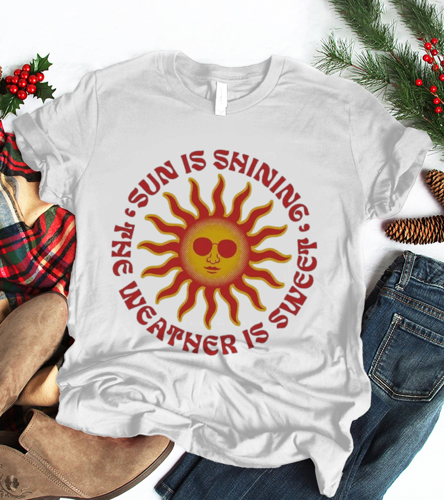 Sun Is Shining The Weather Is Sweet Sunglasses Sunburst T-Shirt