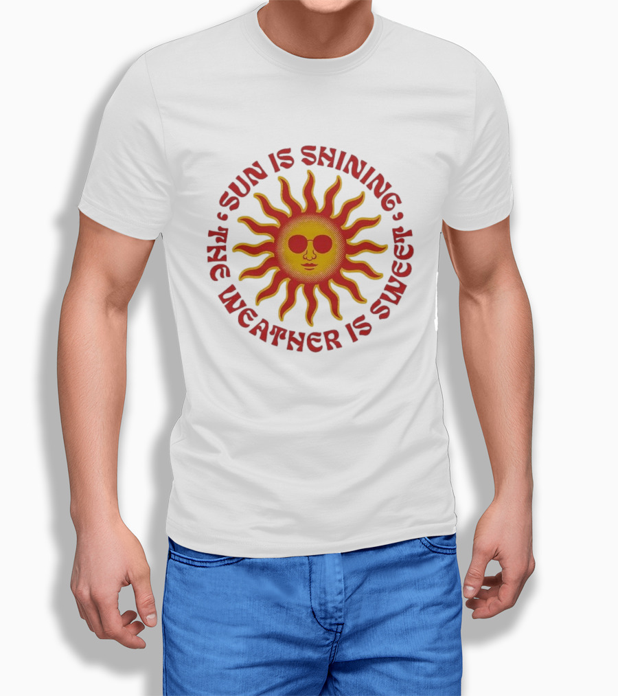 Sun Is Shining The Weather Is Sweet Sunglasses Sunburst T-Shirt