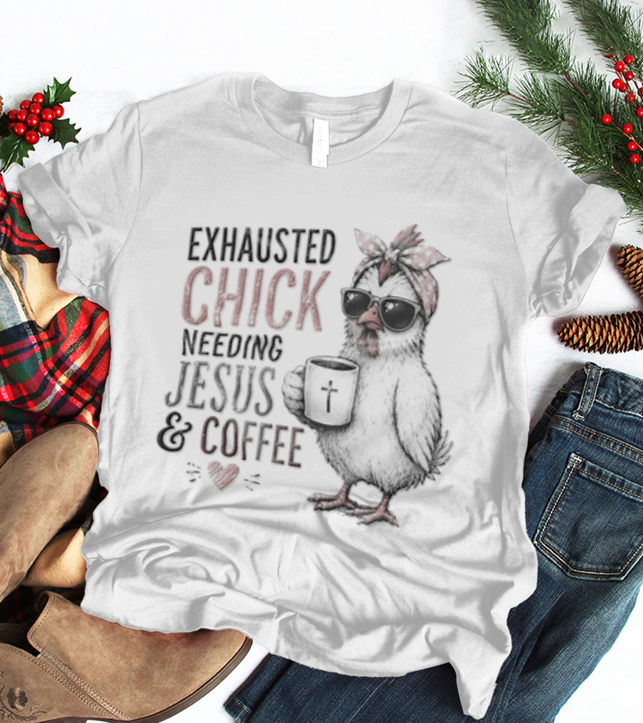 Exhausted Chick Needing Jesus And Coffee Chicken With Headband And Sunglasses T-Shirt