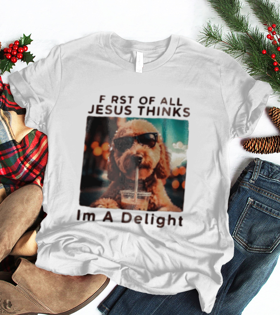 First Of All Jesus Thinks I'm A Delight Brown Poodle Sunglasses Drinking T-Shirt