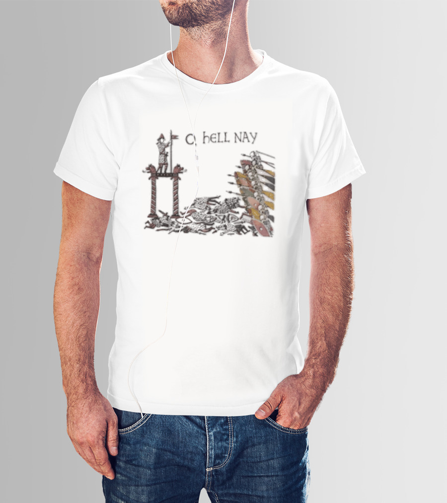 O Hell Nay Bayeux Tapestry Medieval Meme T-Shirt