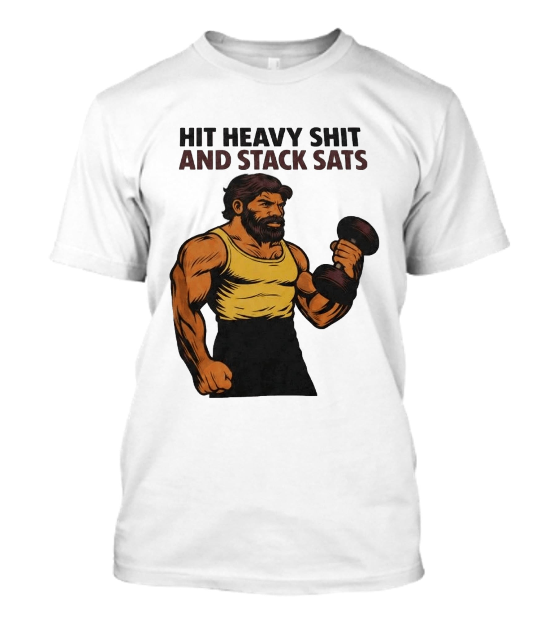 Hit Heavy Shit And Stack Sats Gym Bearded Muscle Man Dumbbell Fitness Strength T-Shirt
