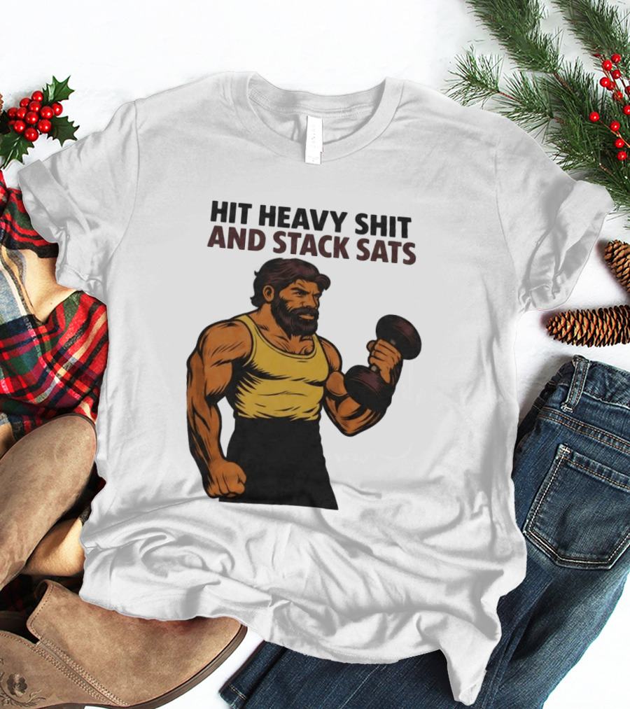 Hit Heavy Shit And Stack Sats Gym Bearded Muscle Man Dumbbell Fitness Strength T-Shirt