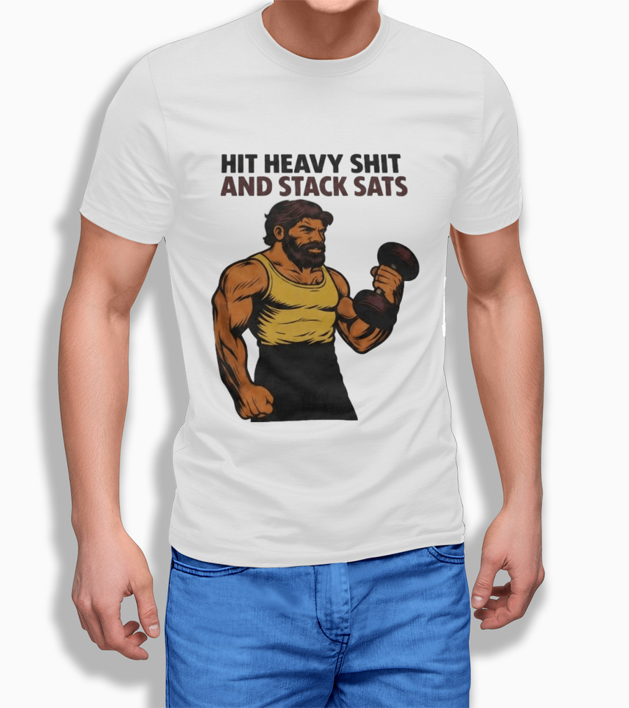 Hit Heavy Shit And Stack Sats Gym Bearded Muscle Man Dumbbell Fitness Strength T-Shirt