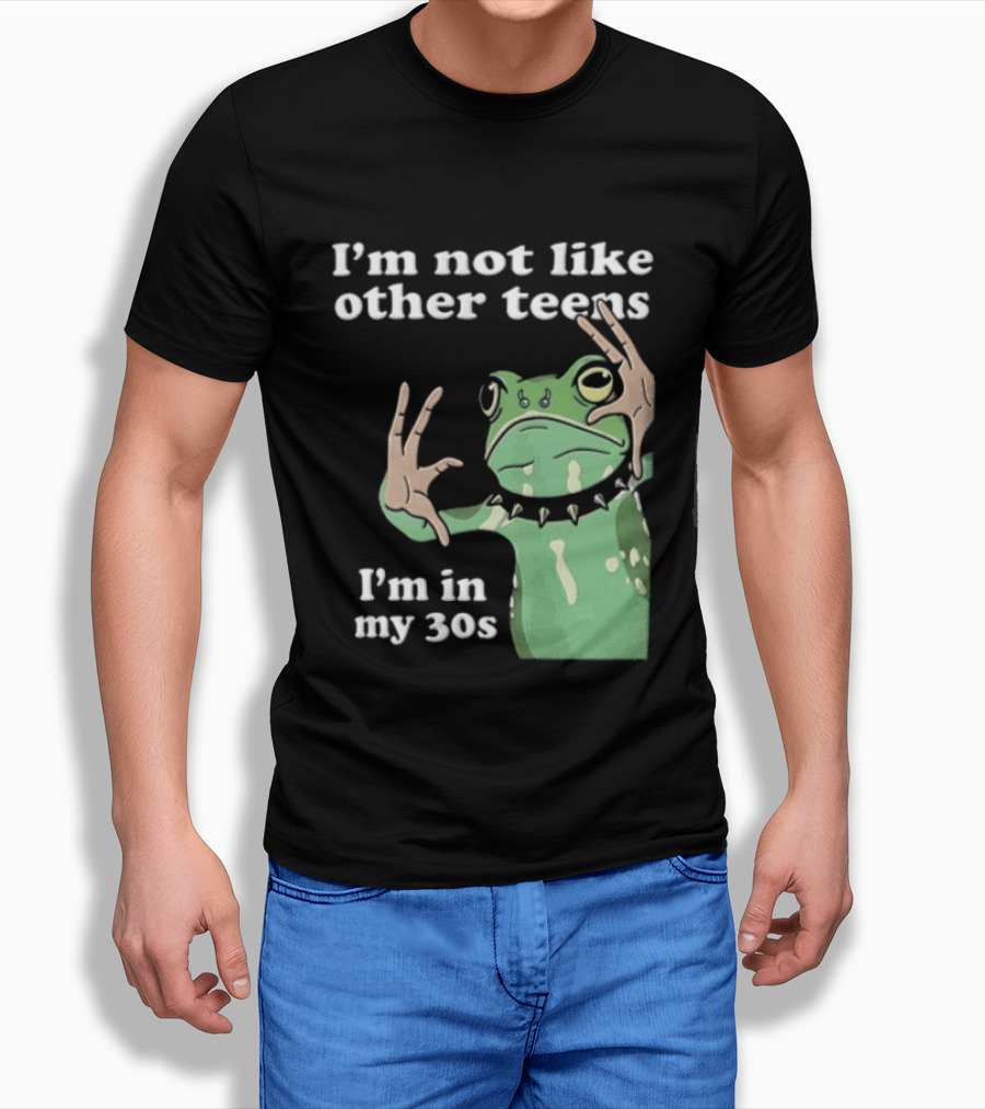 I'm Not Like Other Teens Frog I'm In My 30s T-Shirt