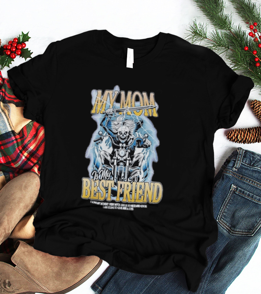 My Mom Is My Best Friend I Love My Mommy Very Much She Is So Nice And Good I Am Going To Give Her A Kiss Motorbike T-Shirt