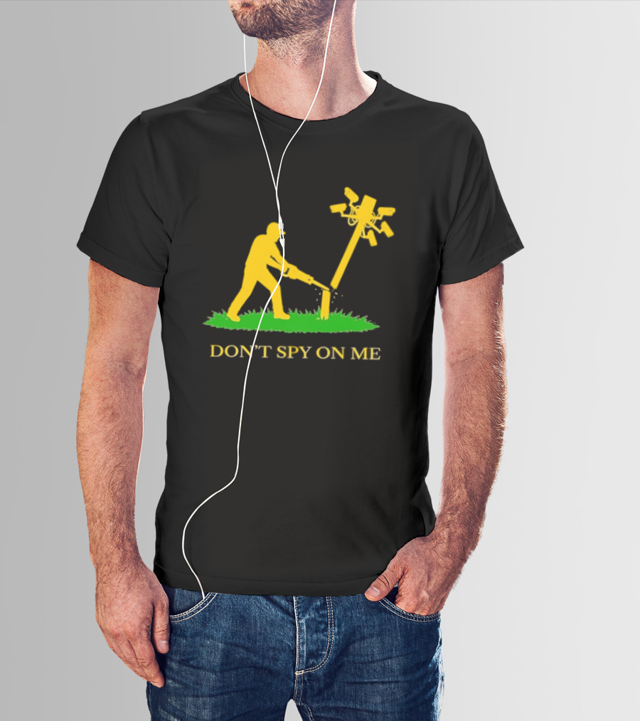 Don't Spy On Me Man Cutting Down Utility Pole With Cameras T-Shirt
