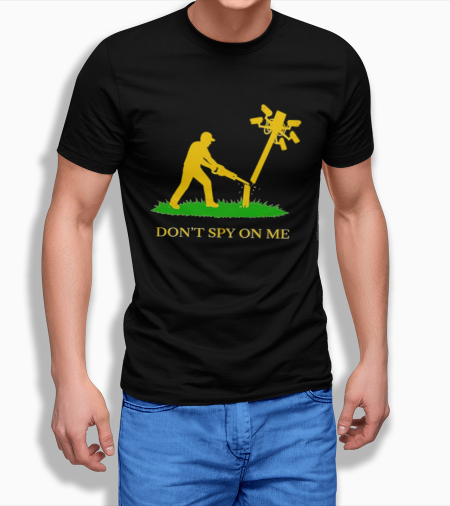 Don't Spy On Me Man Cutting Down Utility Pole With Cameras T-Shirt