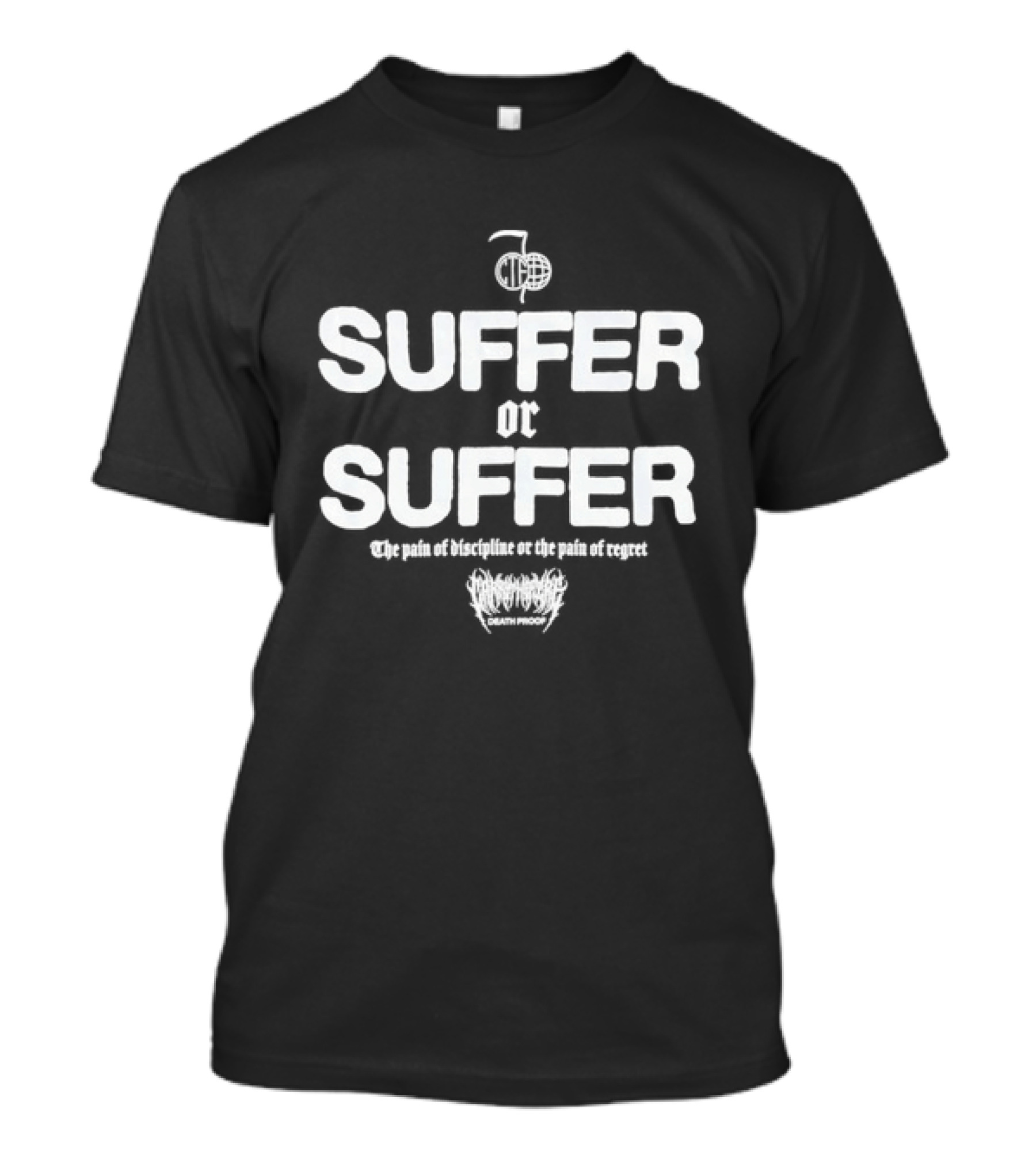 Suffer Or Suffer The Pain Of Discipline Or The Pain Of Regret T-Shirt