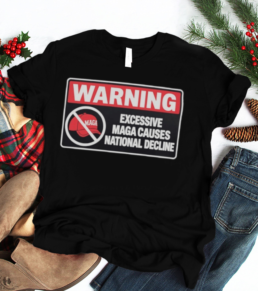 WARNING Excessive MAGA Causes National Decline T-Shirt