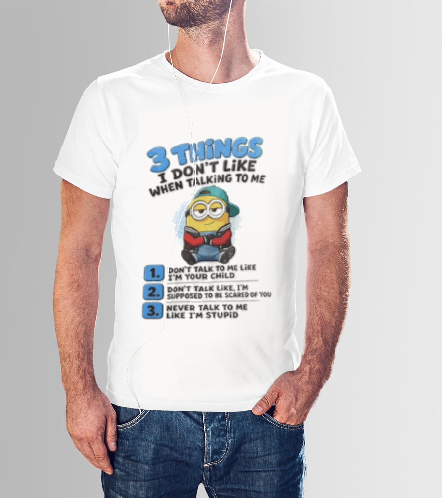 3 Things I Dont Like When Talking To Me 1 Dont Talk To Me Like T-Shirt