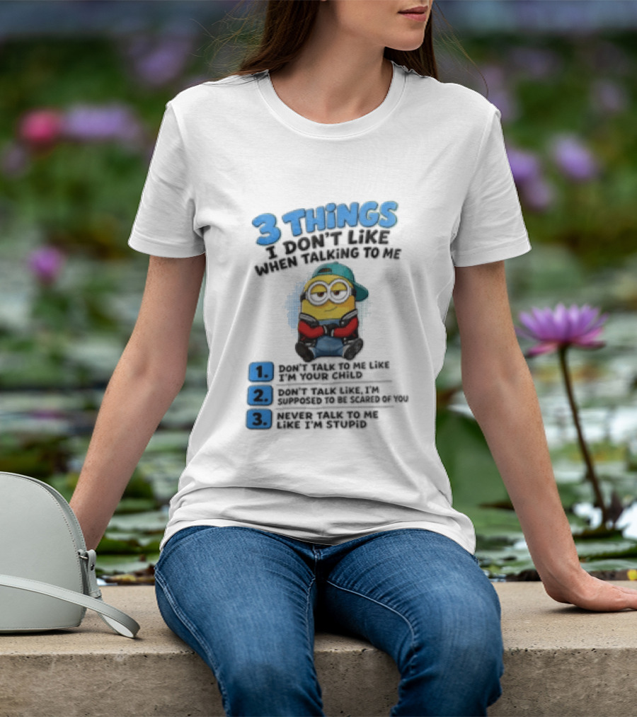 3 Things I Dont Like When Talking To Me 1 Dont Talk To Me Like T-Shirt