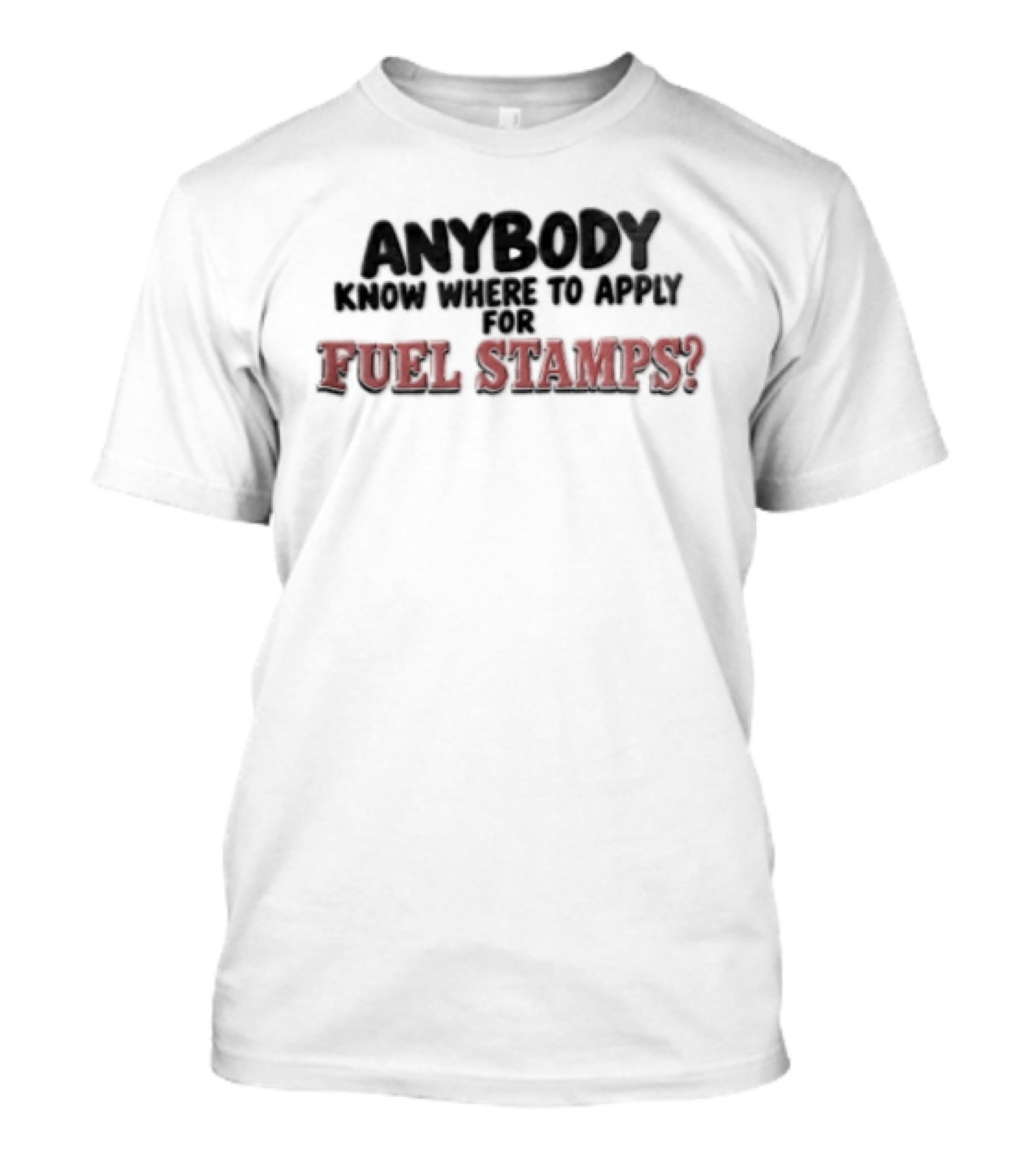 Anybody Know Where To Apply For Fuel Stamps Black Red T-Shirt
