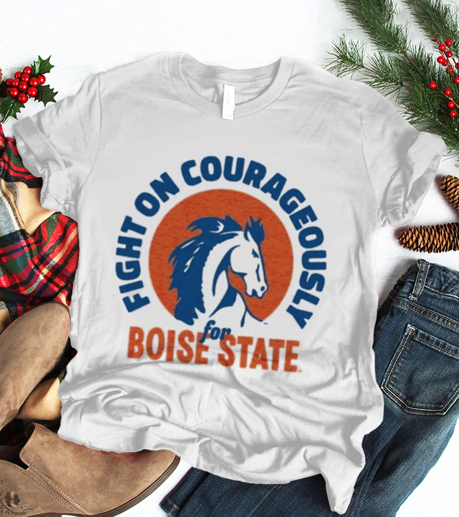 Fight On Courageously Boise State Broncos T-Shirt
